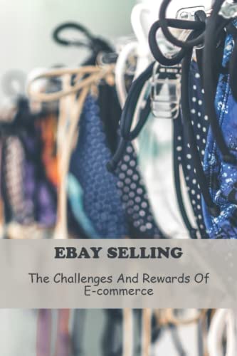 Ebay Selling: The Challenges And Rewards Of E-Commerce